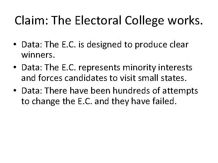 Claim: The Electoral College works. • Data: The E. C. is designed to produce