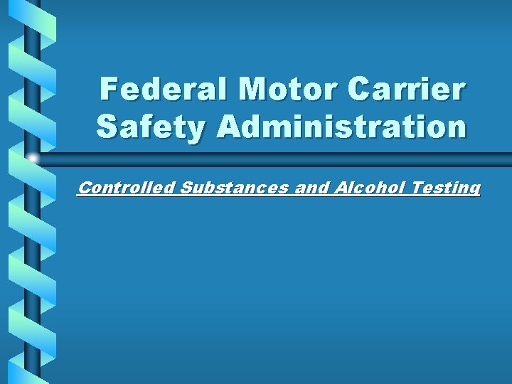 Federal Motor Carrier Safety Administration Controlled Substances and Alcohol Testing 