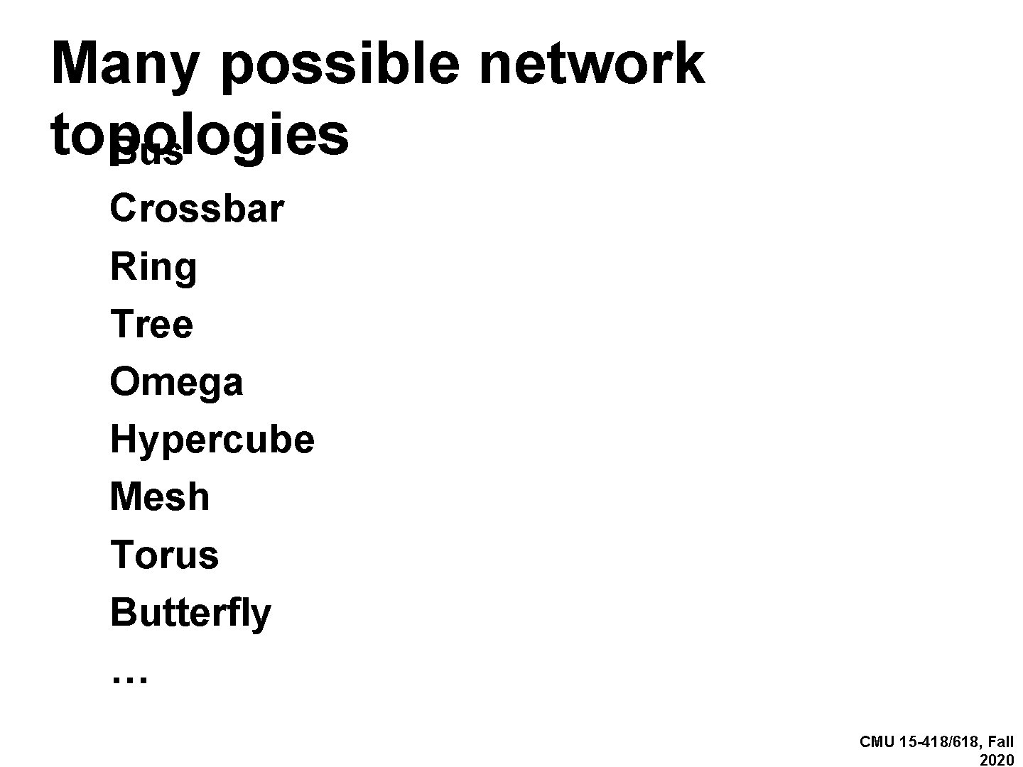 Many possible network topologies Bus Crossbar Ring Tree Omega Hypercube Mesh Torus Butterfly …