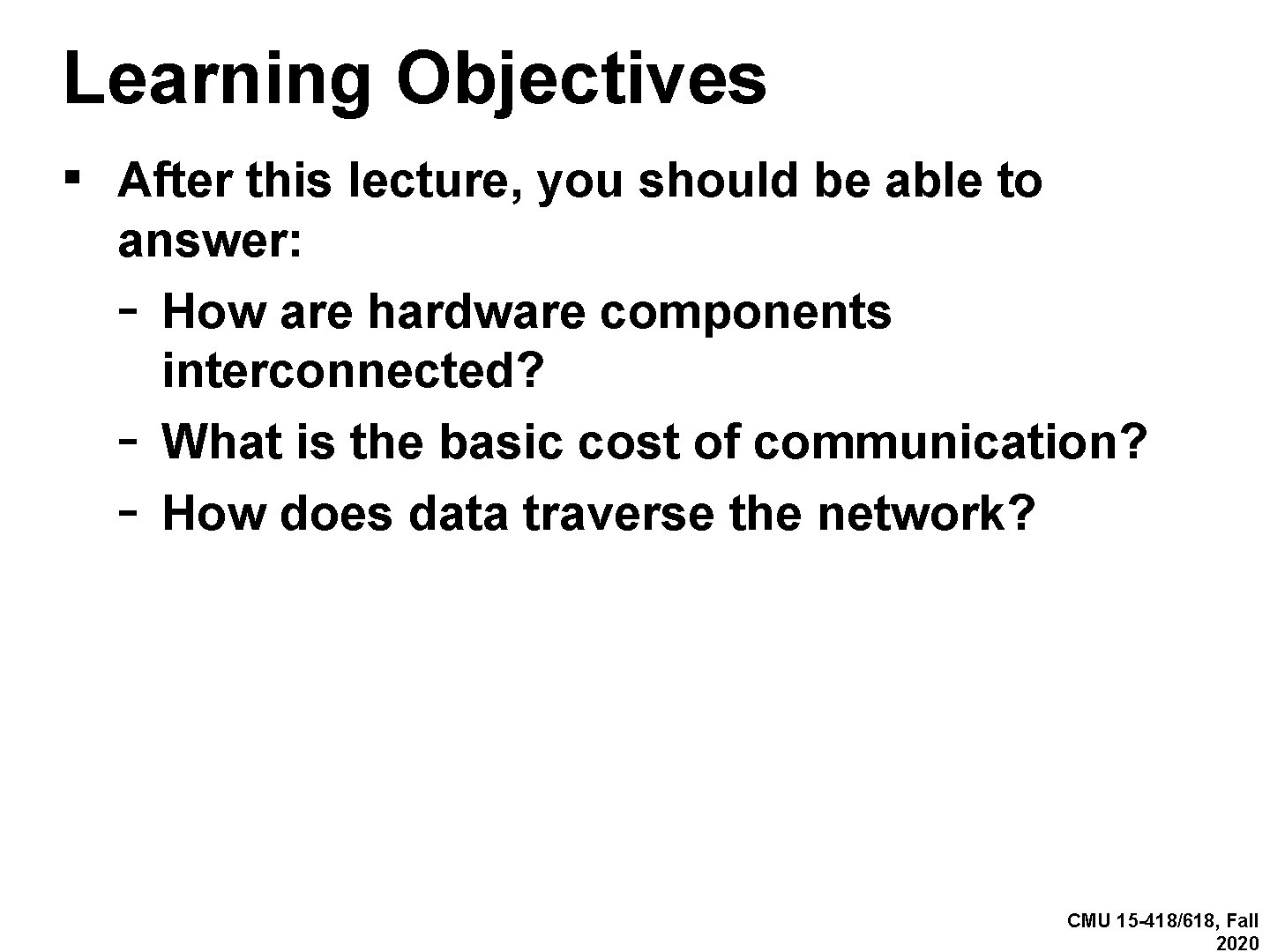Learning Objectives ▪ After this lecture, you should be able to answer: - How