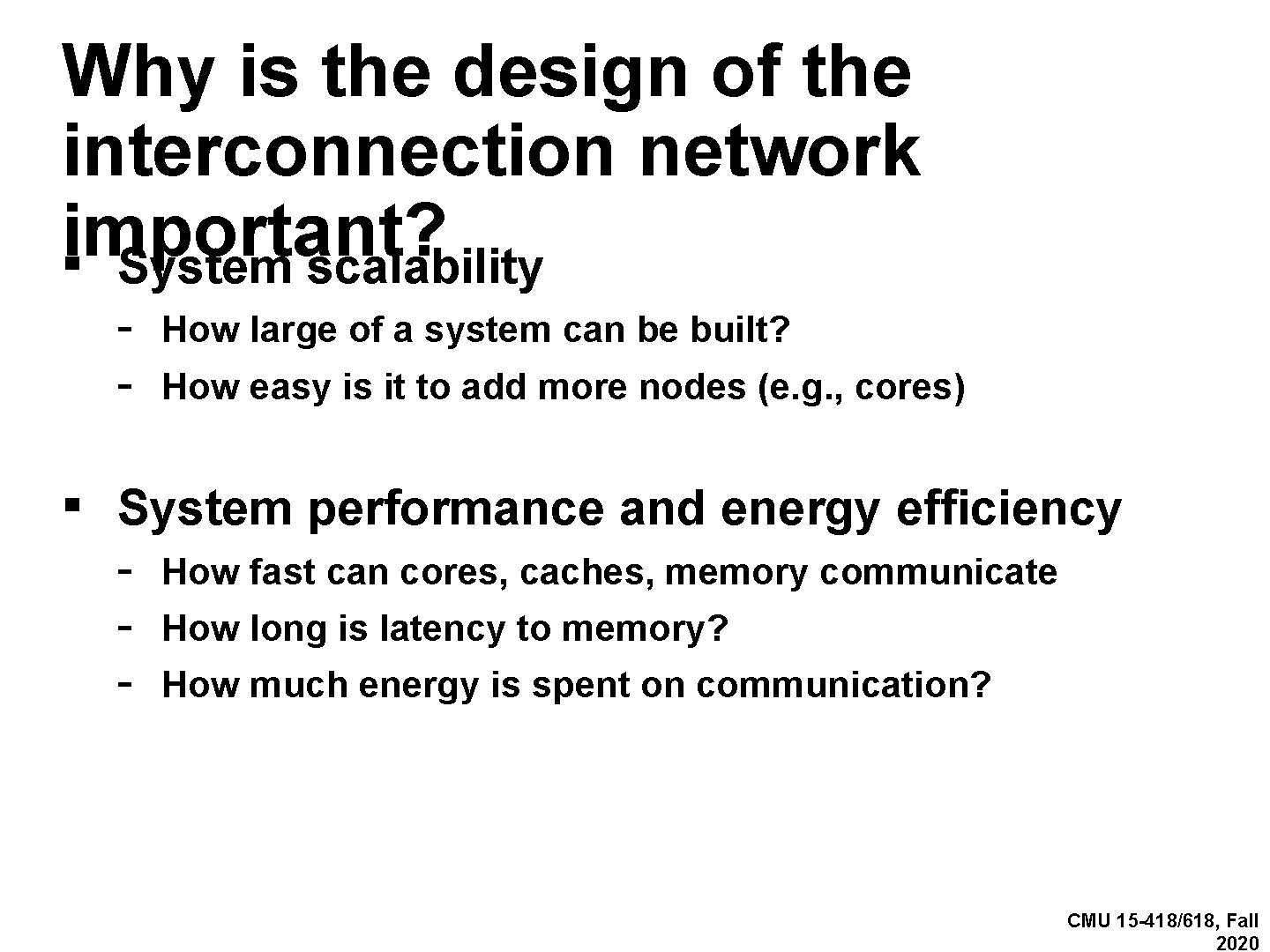 Why is the design of the interconnection network important? ▪ System scalability - How