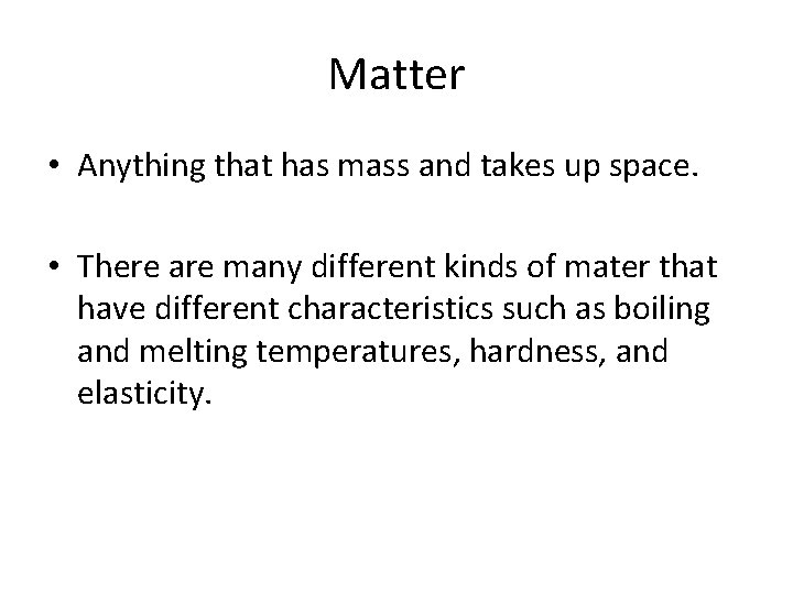 Matter • Anything that has mass and takes up space. • There are many