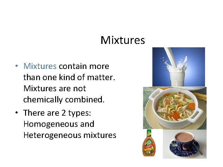 Mixtures • Mixtures contain more than one kind of matter. Mixtures are not chemically