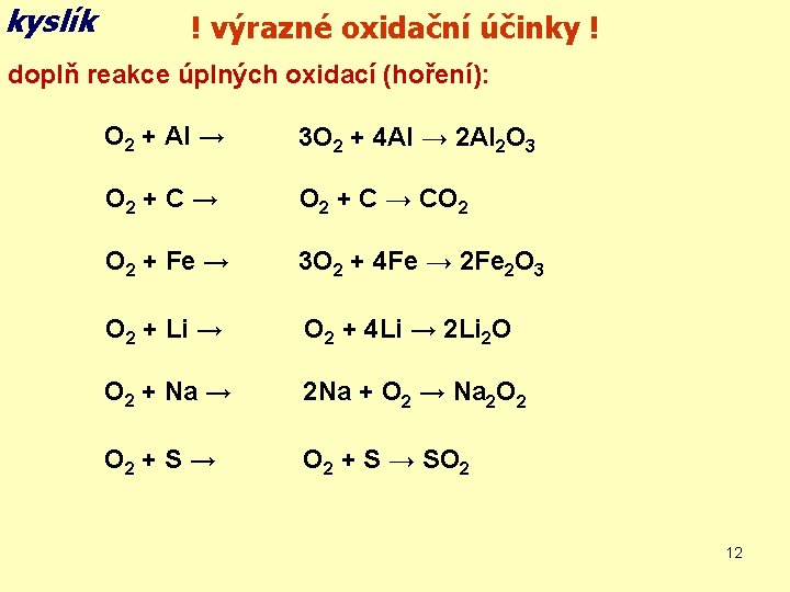 kyslík ! výrazné oxidační účinky ! doplň reakce úplných oxidací (hoření): O 2 +