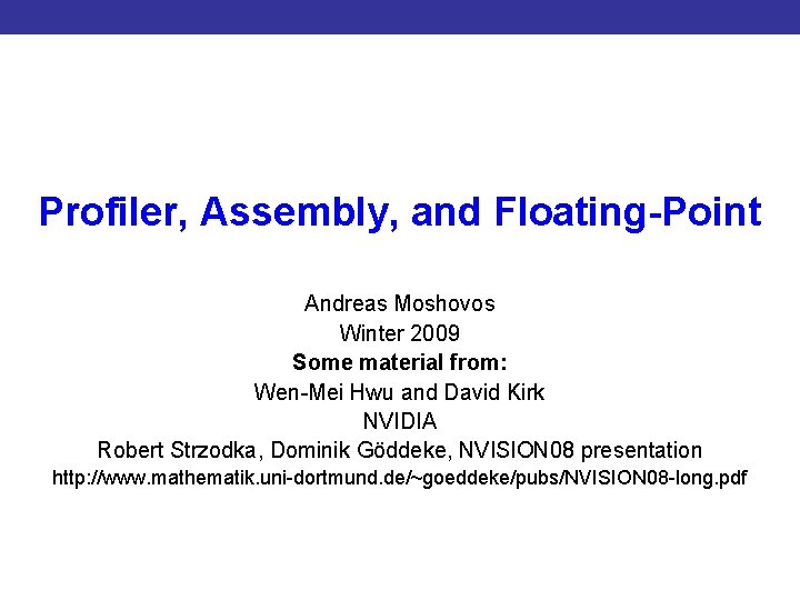 Profiler, Assembly, and Floating-Point Introduction to CUDA Programming Andreas Moshovos Winter 2009 Some material