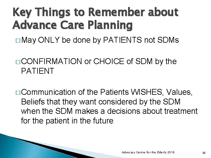 Key Things to Remember about Advance Care Planning � May ONLY be done by