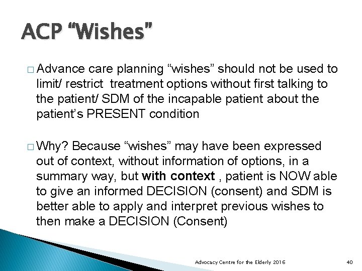 ACP “Wishes” � Advance care planning “wishes” should not be used to limit/ restrict