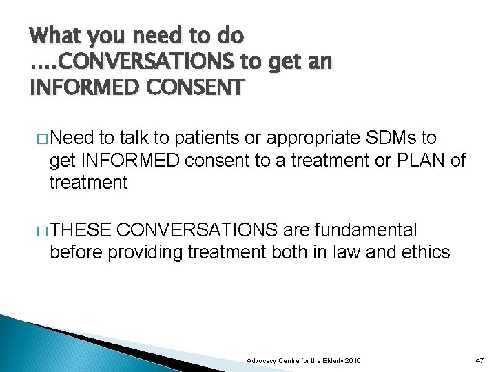 What you need to do …. CONVERSATIONS to get an INFORMED CONSENT � Need