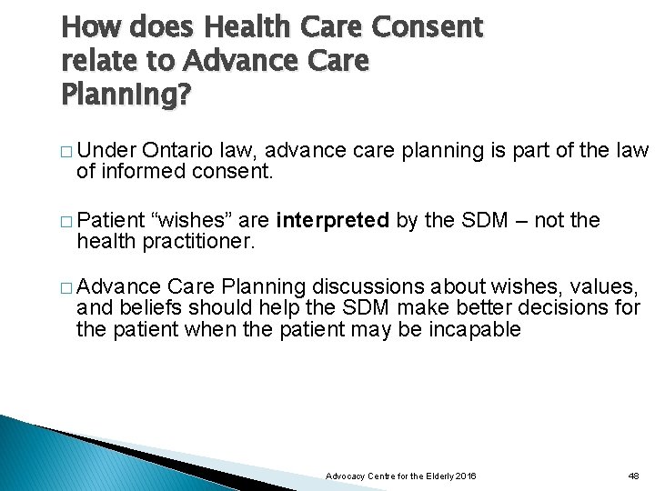 How does Health Care Consent relate to Advance Care Planning? � Under Ontario law,