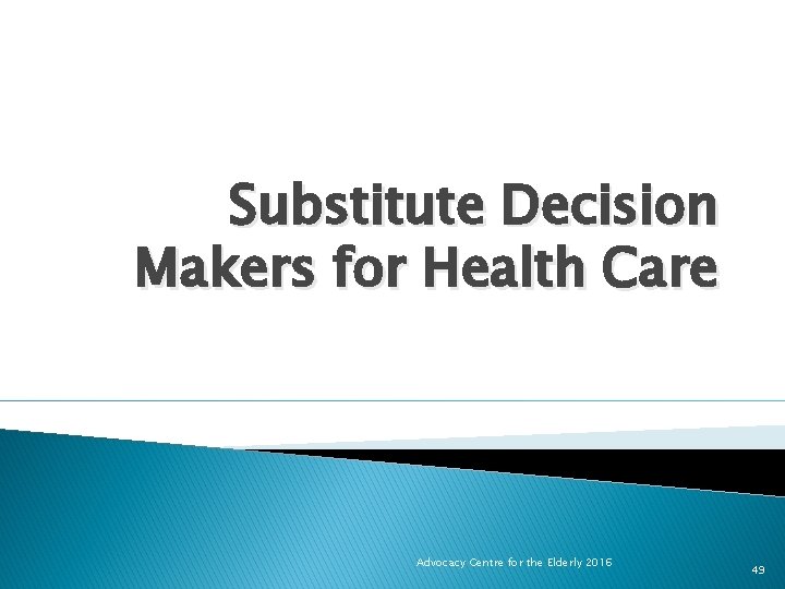 Substitute Decision Makers for Health Care Advocacy Centre for the Elderly 2016 49 