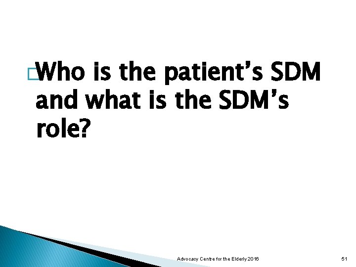 �Who is the patient’s SDM and what is the SDM’s role? Advocacy Centre for