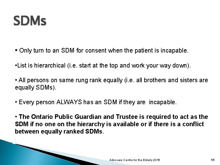 SDMs • Only turn to an SDM for consent when the patient is incapable.