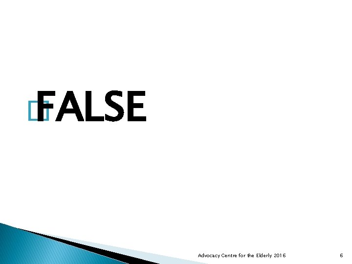 � FALSE Advocacy Centre for the Elderly 2016 6 