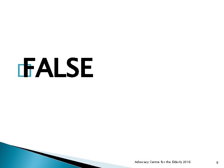 � FALSE Advocacy Centre for the Elderly 2016 8 