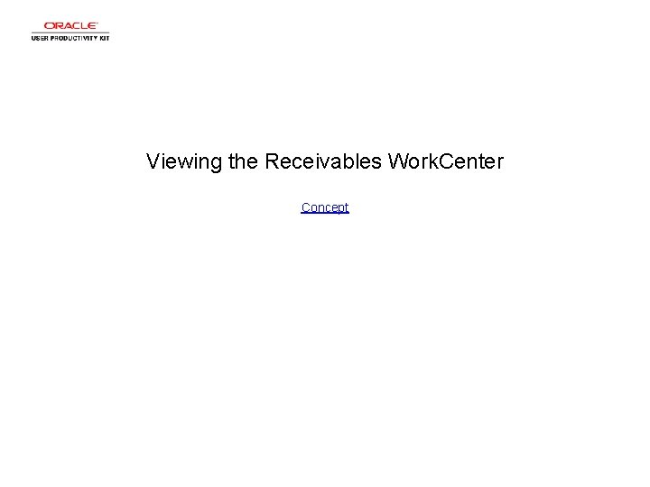 Viewing the Receivables Work. Center Concept 