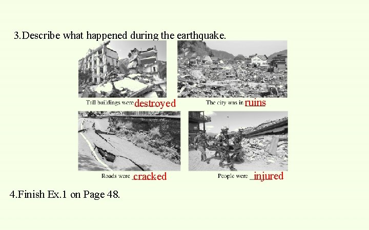 3. Describe what happened during the earthquake. destroyed cracked 4. Finish Ex. 1 on