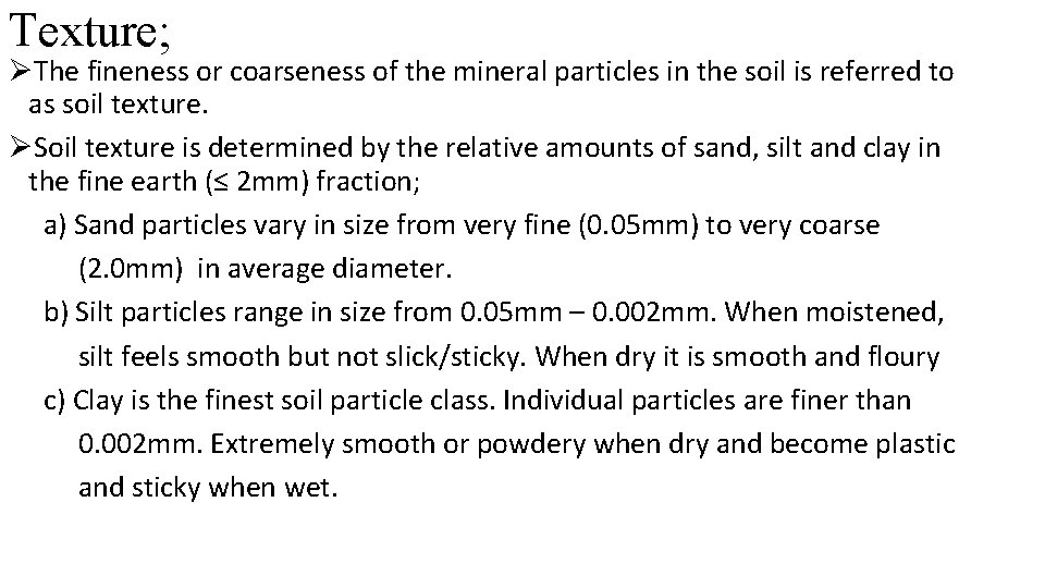 Texture; ØThe fineness or coarseness of the mineral particles in the soil is referred