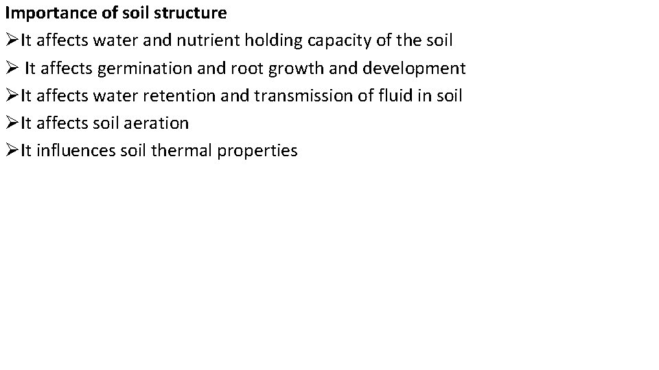 Importance of soil structure ØIt affects water and nutrient holding capacity of the soil