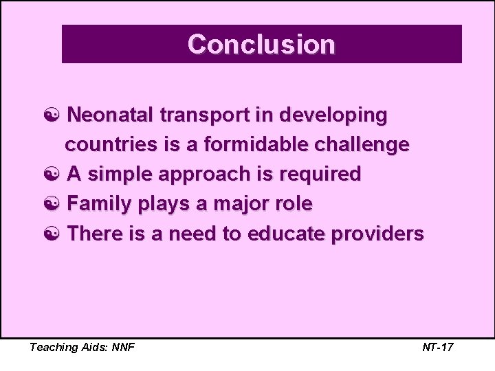 Conclusion [ Neonatal transport in developing countries is a formidable challenge [ A simple