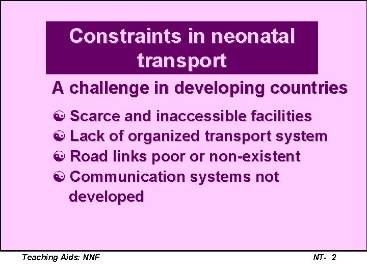 Constraints in neonatal transport A challenge in developing countries [ Scarce and inaccessible facilities