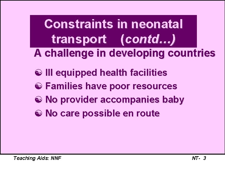 Constraints in neonatal transport (contd…) A challenge in developing countries [ Ill equipped health