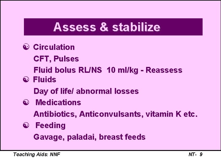 Assess & stabilize [ Circulation [ [ [ CFT, Pulses Fluid bolus RL/NS 10