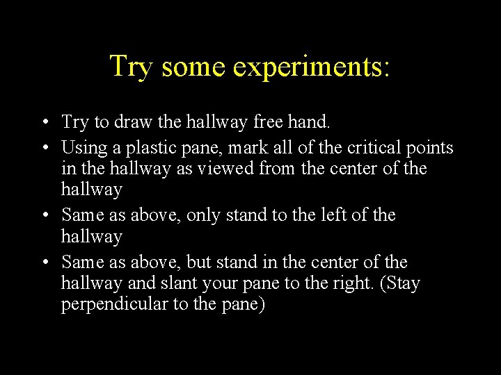 Try some experiments: • Try to draw the hallway free hand. • Using a
