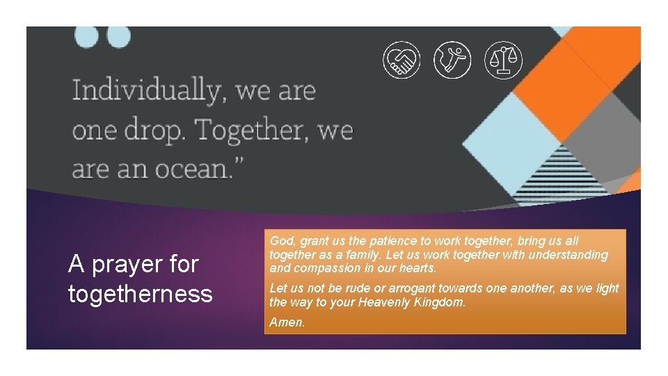 A prayer for togetherness God, grant us the patience to work together, bring us
