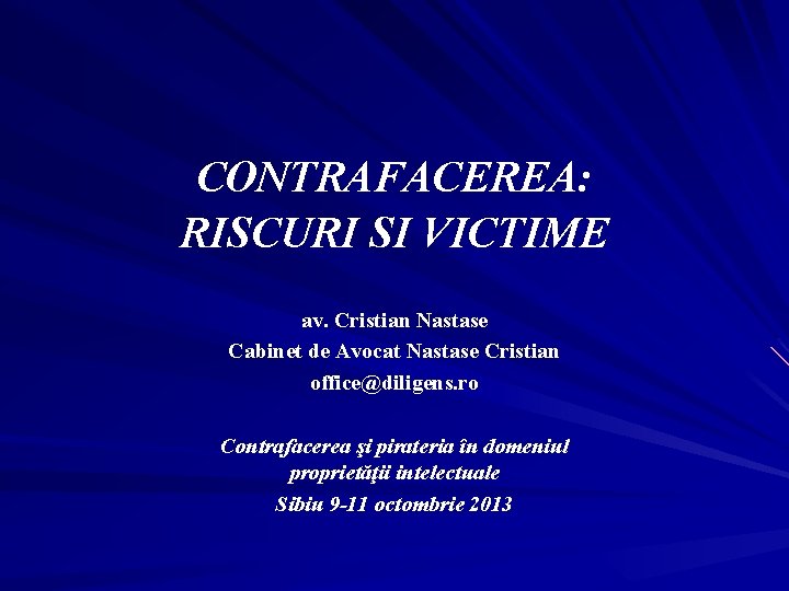 CONTRAFACEREA: RISCURI SI VICTIME av. Cristian Nastase Cabinet de Avocat Nastase Cristian office@diligens. ro