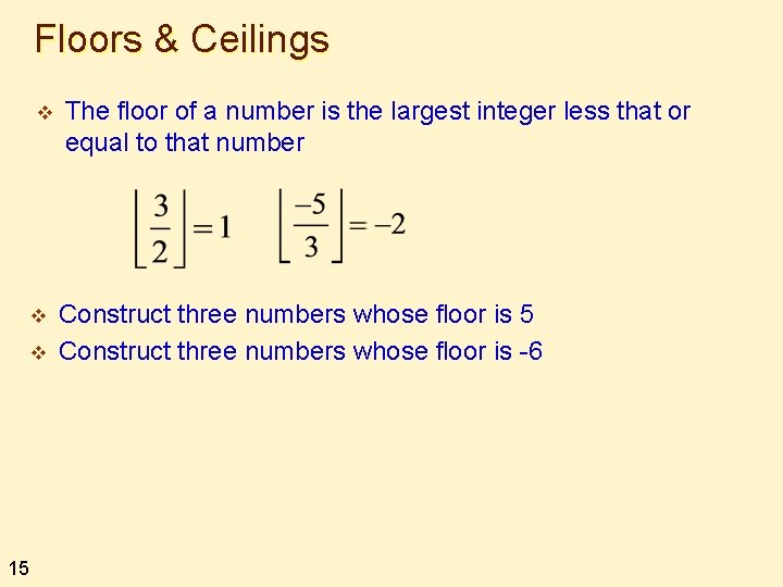 Floors & Ceilings v v v 15 The floor of a number is the