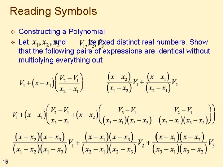 Reading Symbols v v 16 Constructing a Polynomial Let and be fixed distinct real