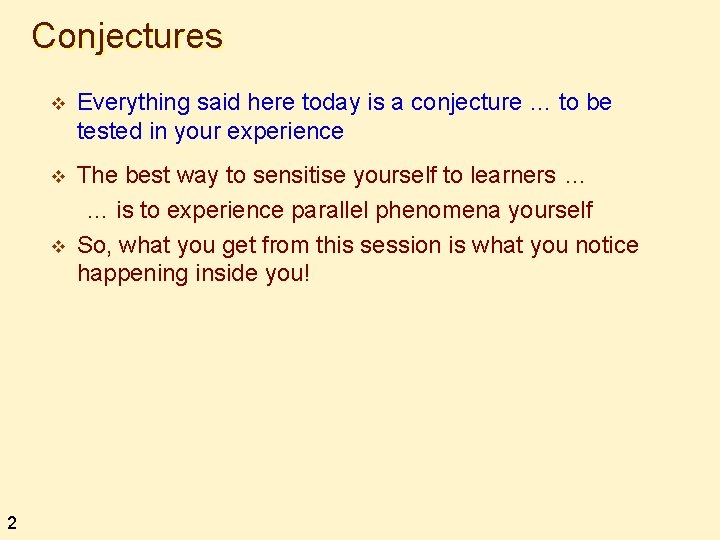 Conjectures v Everything said here today is a conjecture … to be tested in