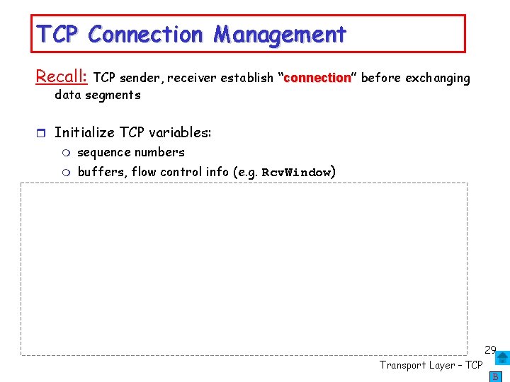 TCP Connection Management Recall: TCP sender, receiver establish “connection” connection before exchanging data segments