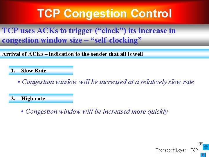 TCP Congestion Control TCP uses ACKs to trigger (“clock”) its increase in congestion window