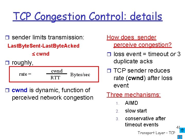 TCP Congestion Control: details sender limits transmission: Last. Byte. Sent-Last. Byte. Acked cwnd roughly,