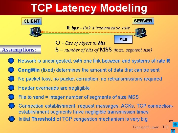 TCP Latency Modeling SERVER CLIENT R bps – link’s transmission rate FILE Assumptions: O