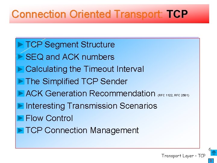 Connection Oriented Transport: TCP Segment Structure SEQ and ACK numbers Calculating the Timeout Interval