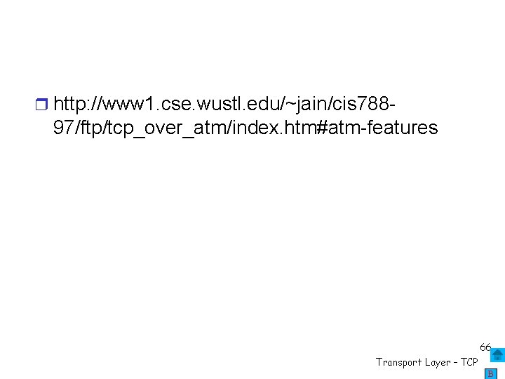  http: //www 1. cse. wustl. edu/~jain/cis 788 - 97/ftp/tcp_over_atm/index. htm#atm-features 66 Transport Layer