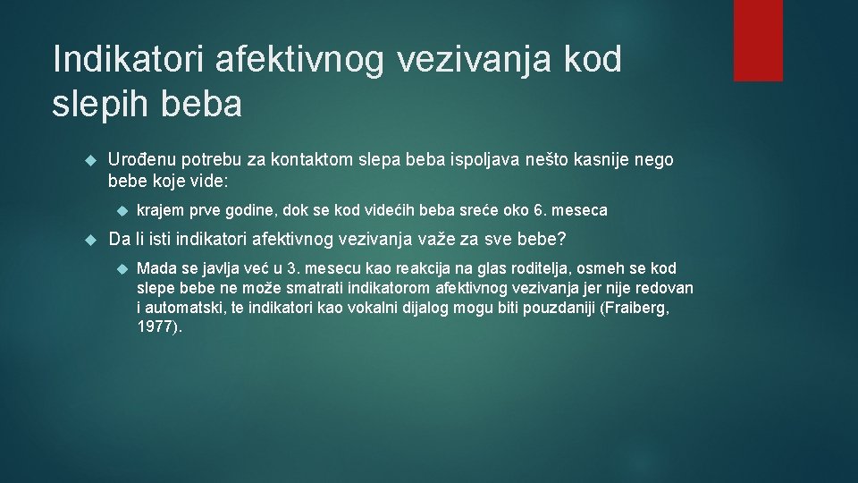 Indikatori afektivnog vezivanja kod slepih beba Urođenu potrebu za kontaktom slepa beba ispoljava nešto