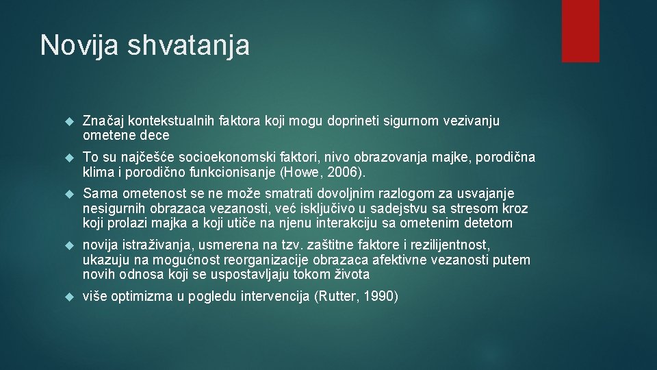 Novija shvatanja Značaj kontekstualnih faktora koji mogu doprineti sigurnom vezivanju ometene dece To su