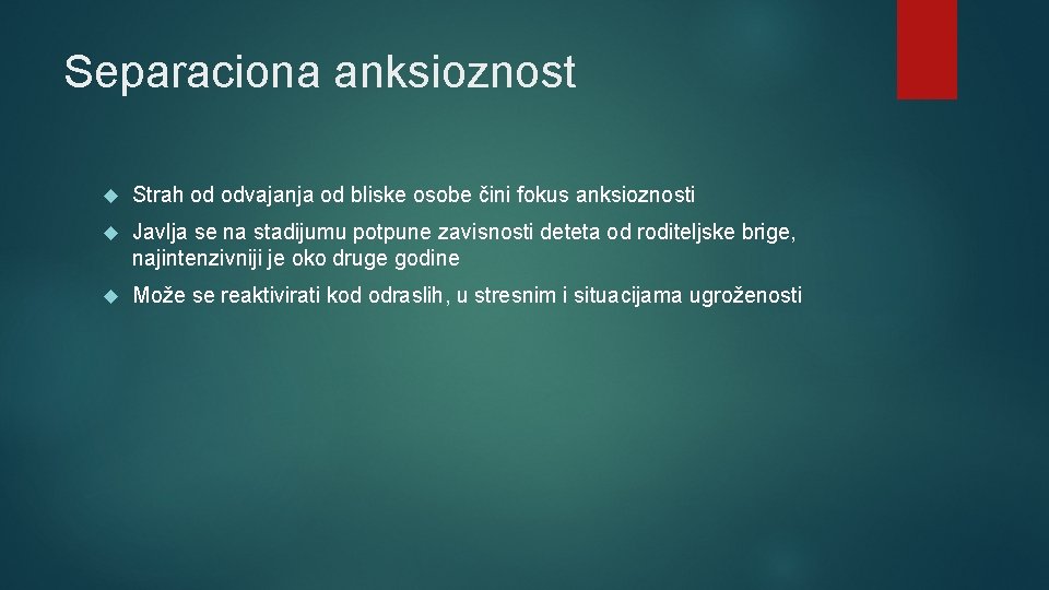 Separaciona anksioznost Strah od odvajanja od bliske osobe čini fokus anksioznosti Javlja se na