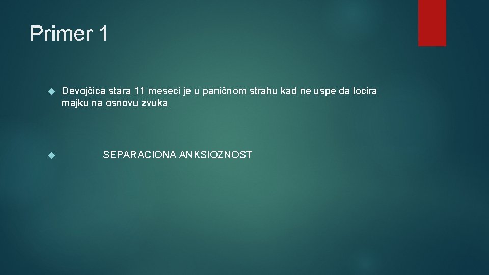 Primer 1 Devojčica stara 11 meseci je u paničnom strahu kad ne uspe da