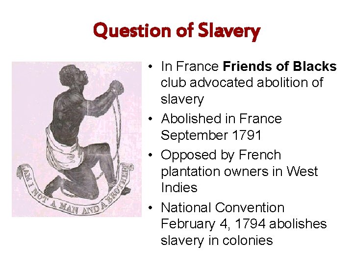 Question of Slavery • In France Friends of Blacks club advocated abolition of slavery