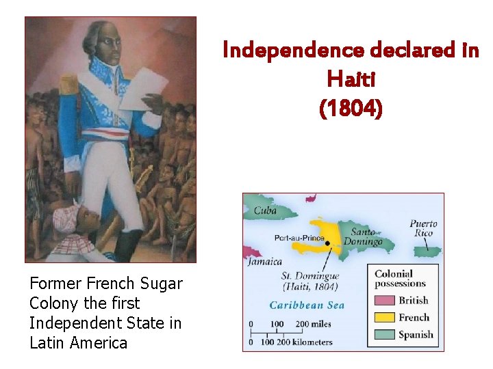 Independence declared in Haiti (1804) Former French Sugar Colony the first Independent State in