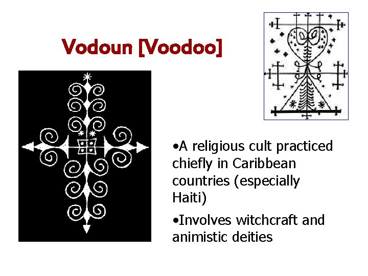 Vodoun [Voodoo] • A religious cult practiced chiefly in Caribbean countries (especially Haiti) •