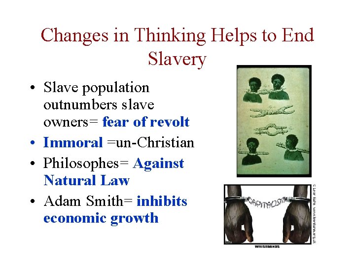 Changes in Thinking Helps to End Slavery • Slave population outnumbers slave owners= fear