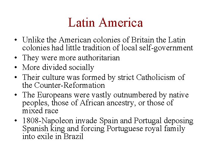 Latin America • Unlike the American colonies of Britain the Latin colonies had little