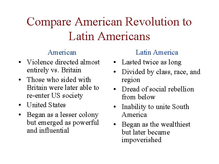 Compare American Revolution to Latin Americans • • American Violence directed almost entirely vs.