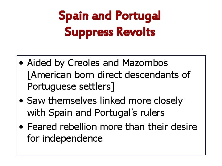 Spain and Portugal Suppress Revolts • Aided by Creoles and Mazombos [American born direct