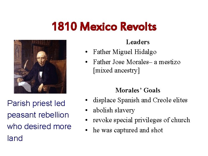 1810 Mexico Revolts Leaders • Father Miguel Hidalgo • Father Jose Morales– a mestizo